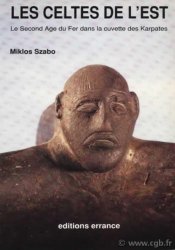 Les celtes de l Est - le second age du fer dans la cuvette des Karpates SZABO Miklos