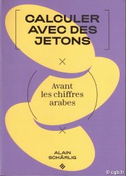 Calculer avec des jetons, avant les chiffres arabes Schärlig Alain