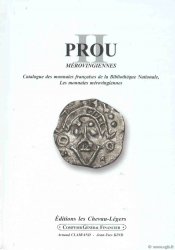 PROU II, les monnaies mérovingiennes, catalogue des monnaies françaises de la Bibliothèque Nationale PROU Maurice, CLAIRAND Arnaud, KIND Jean-Yves