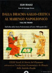 Dalla dracma gallo-celtica al marengo napoleonico, Vol. I, Dall’alba della storia pedemontana all’anno Millequattordici, XXIII secoli du Storia del Piemonte attraverso l evoluzione Economica e le Monete delle Antique Zecche BIAGGI Elio